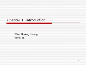 Chapter 1 Introduction WenShyang Hwang KUAS EE 1