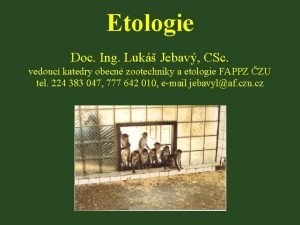 Etologie Doc Ing Luk Jebav CSc vedouc katedry