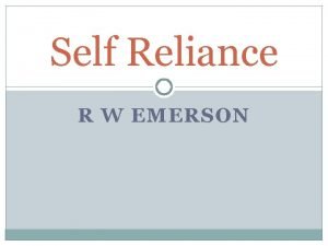 Self Reliance R W EMERSON A man should