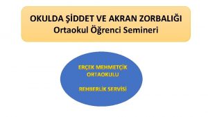 OKULDA DDET VE AKRAN ZORBALII Ortaokul renci Semineri