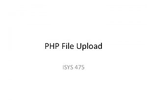 PHP File Upload ISYS 475 PHP File Upload