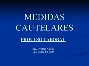 MEDIDAS CAUTELARES PROCESO LABORAL Dra Cynthia Anuch Dra