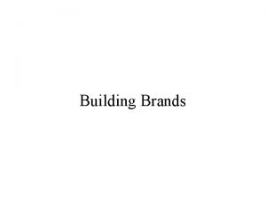 Building Brands Brand Equity Brand Equity is defined