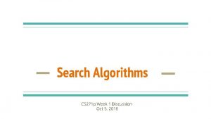 Search Algorithms CS 271 p Week 1 Discussion