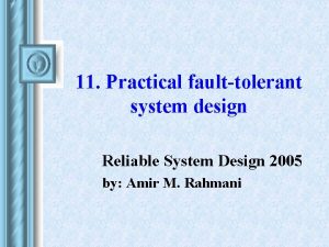 11 Practical faulttolerant system design Reliable System Design