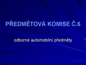 PEDMTOV KOMISE 6 odborn automobiln pedmty Seznam len