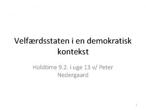 Velfrdsstaten i en demokratisk kontekst Holdtime 9 2