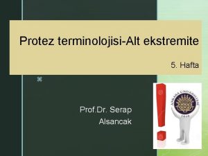 Protez terminolojisiAlt ekstremite 5 Hafta z Prof Dr