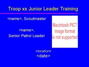 Troop xx Junior Leader Training name Scoutmaster name