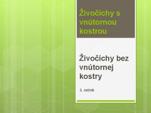 ivochy s vntornou kostrou ivochy bez vntornej kostry