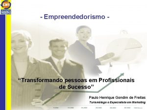 Empreendedorismo Transformando pessoas em Profissionais de Sucesso Paulo