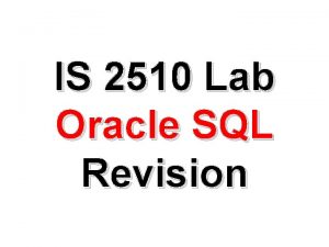 IS 2510 Lab Oracle SQL Revision Building The