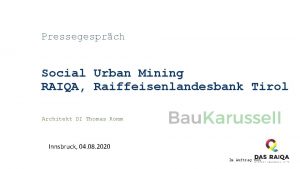 Pressegesprch Social Urban Mining RAIQA Raiffeisenlandesbank Tirol Architekt