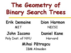 The Geometry of Binary Search Trees Erik Demaine