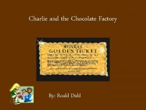 Charlie and the Chocolate Factory By Roald Dahl