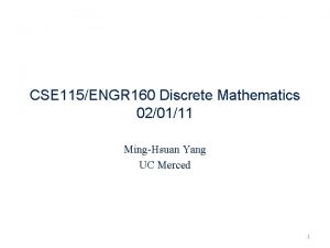 CSE 115ENGR 160 Discrete Mathematics 020111 MingHsuan Yang