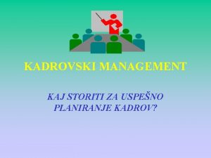 KADROVSKI MANAGEMENT KAJ STORITI ZA USPENO PLANIRANJE KADROV