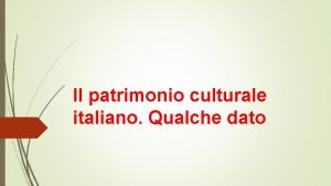Il patrimonio culturale italiano Qualche dato La redditivit