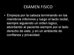 EXAMEN FISICO Empieza por la cabeza terminando en