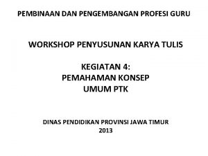 PEMBINAAN DAN PENGEMBANGAN PROFESI GURU WORKSHOP PENYUSUNAN KARYA