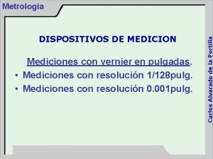 DISPOSITIVOS DE MEDICION Mediciones con vernier en pulgadas