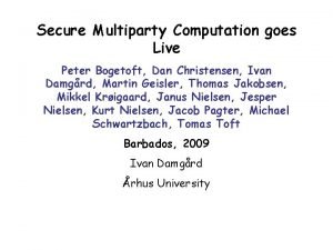 Secure Multiparty Computation goes Live Peter Bogetoft Dan