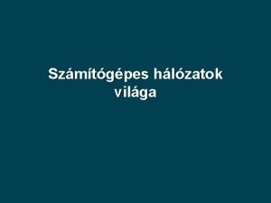 Szmtgpes hlzatok vilga Tartalomjegyzk 1 Fogalma 2 Rvid