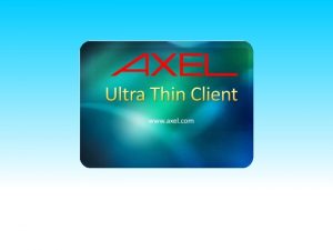 Axel thin client