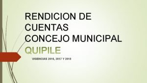 RENDICION DE CUENTAS CONCEJO MUNICIPAL QUIPILE VIGENCIAS 2016