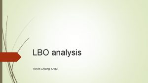 LBO analysis Kevin Chiang UVM Outline I APV