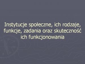 Instytucje spoeczne ich rodzaje funkcje zadania oraz skuteczno