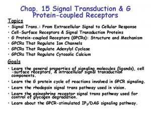 Chap 15 Signal Transduction G Proteincoupled Receptors Topics