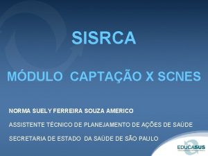 SISRCA MDULO CAPTAO X SCNES NORMA SUELY FERREIRA