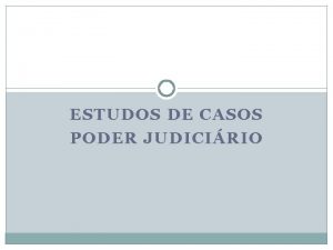 ESTUDOS DE CASOS PODER JUDICIRIO CASO CONCRETO AULA