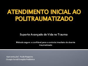 ATENDIMENTO INICIAL AO POLITRAUMATIZADO Suporte Avanado de Vida