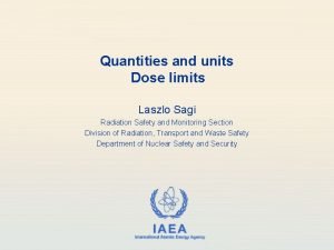 Quantities and units Dose limits Laszlo Sagi Radiation