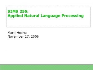 SIMS 256 Applied Natural Language Processing Marti Hearst