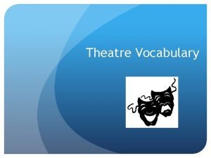 Theatre Vocabulary Drama The dramatic tradition which began