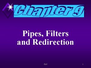 Pipes Filters and Redirection Ch 9 1 Overview