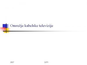 Omreje kabelske televizije 2007 CATV Izhodia za uvedbo