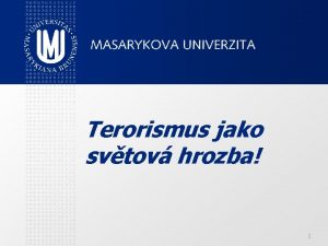 Terorismus jako svtov hrozba 1 Obsah Co je