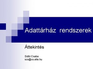 Adattrhz rendszerek ttekints Sidl Csaba scscs elte hu