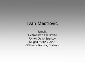 Ivan Metrovi Izradili Uenici IV r P Crivac