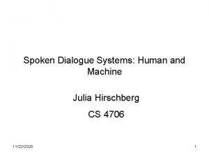 Spoken Dialogue Systems Human and Machine Julia Hirschberg