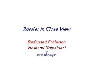 Rossler in Close View Dedicated Professor Hashemi Golpaigani