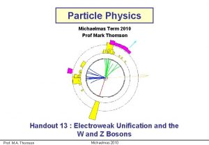 Particle Physics Michaelmas Term 2010 Prof Mark Thomson