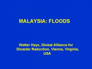 MALAYSIA FLOODS Walter Hays Global Alliance for Disaster