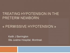 TREATING HYPOTENSION IN THE PRETERM NEWBORN PERMISSIVE HYPOTENSION