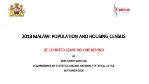 2018 MALAWI POPULATION AND HOUSING CENSUS BE COUNTED