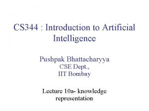 CS 344 Introduction to Artificial Intelligence Pushpak Bhattacharyya